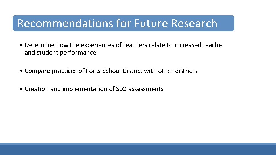 Recommendations for Future Research • Determine how the experiences of teachers relate to increased