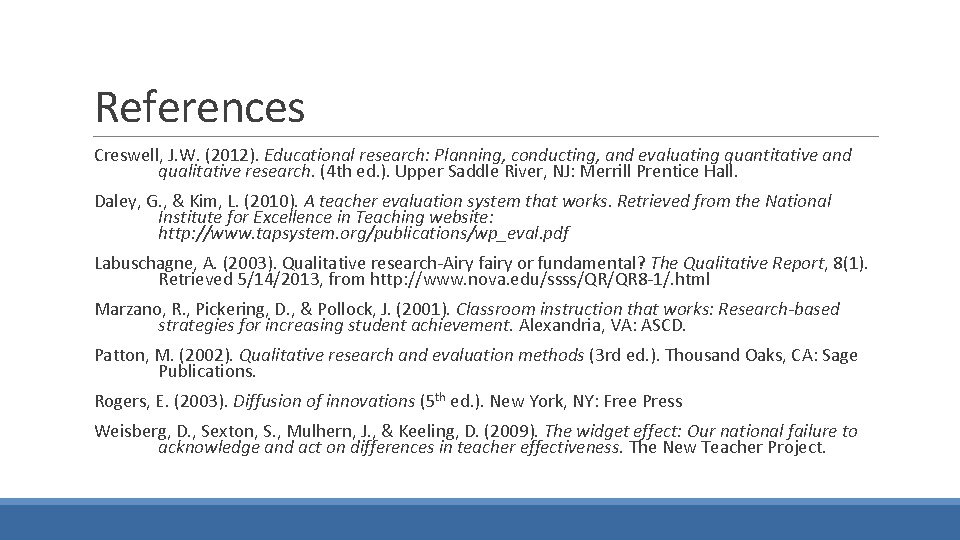 References Creswell, J. W. (2012). Educational research: Planning, conducting, and evaluating quantitative and qualitative