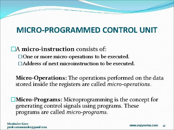 MICRO-PROGRAMMED CONTROL UNIT �A micro-instruction consists of: �One or more micro-operations to be executed.