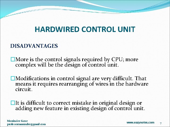 HARDWIRED CONTROL UNIT DISADVANTAGES �More is the control signals required by CPU; more complex