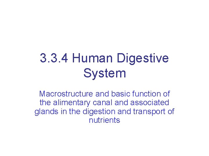 3. 3. 4 Human Digestive System Macrostructure and basic function of the alimentary canal