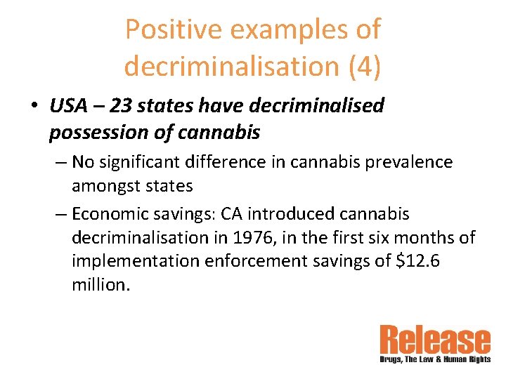 Positive examples of decriminalisation (4) • USA – 23 states have decriminalised possession of