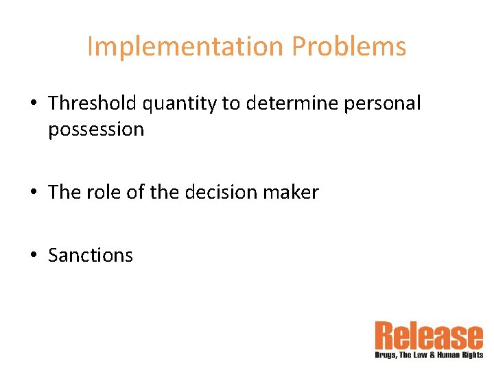 Implementation Problems • Threshold quantity to determine personal possession • The role of the