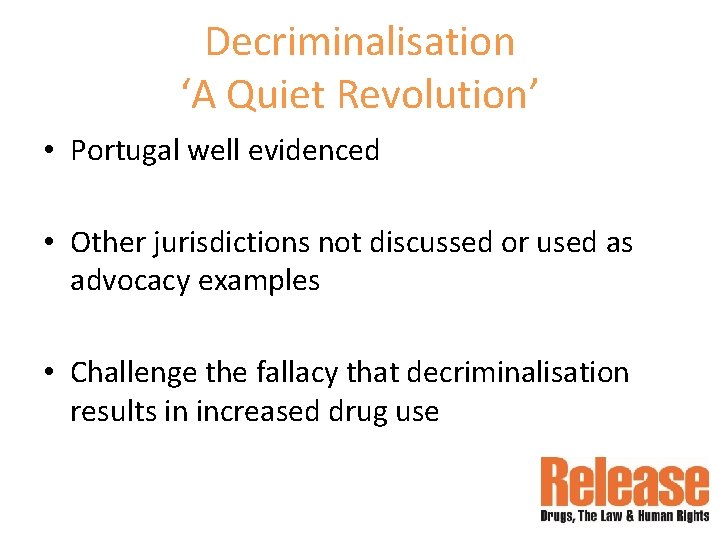 Decriminalisation ‘A Quiet Revolution’ • Portugal well evidenced • Other jurisdictions not discussed or