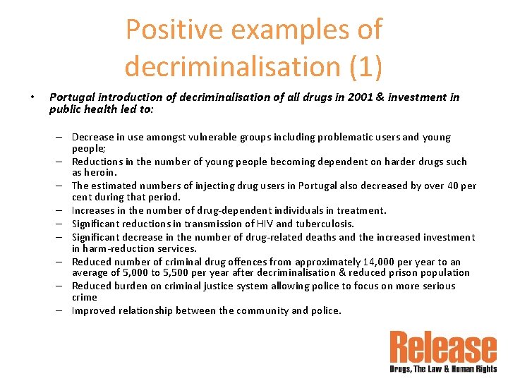 Positive examples of decriminalisation (1) • Portugal introduction of decriminalisation of all drugs in