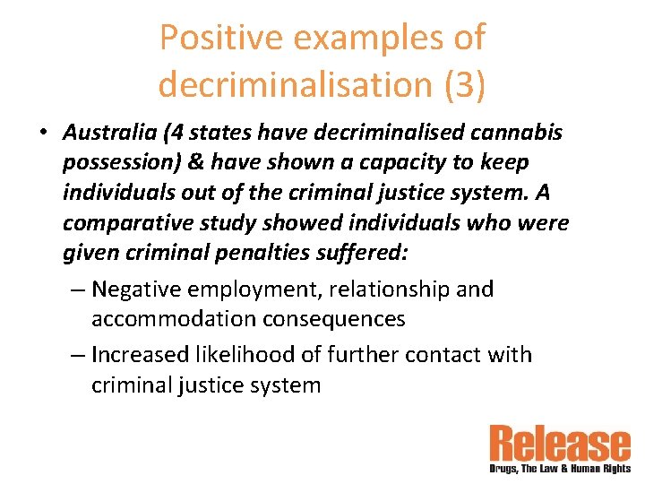 Positive examples of decriminalisation (3) • Australia (4 states have decriminalised cannabis possession) &