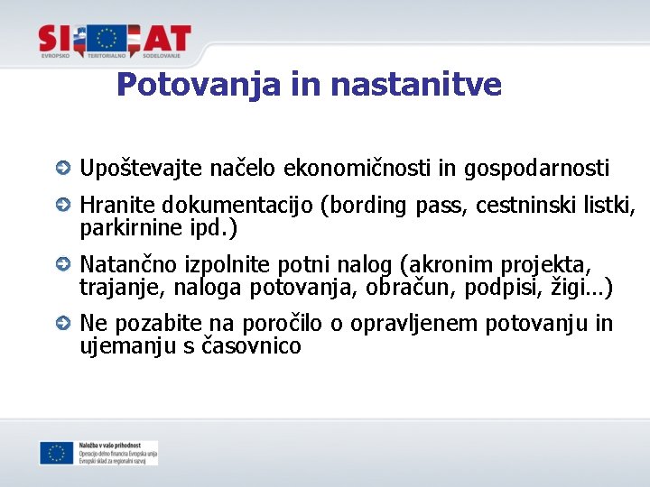 Potovanja in nastanitve Upoštevajte načelo ekonomičnosti in gospodarnosti Hranite dokumentacijo (bording pass, cestninski listki,