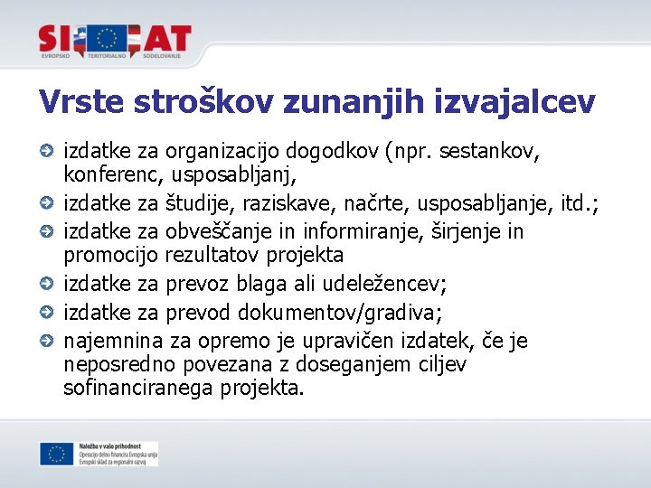 Vrste stroškov zunanjih izvajalcev izdatke za organizacijo dogodkov (npr. sestankov, konferenc, usposabljanj, izdatke za