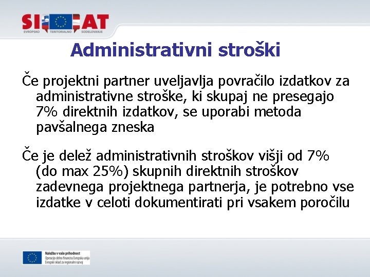 Administrativni stroški Če projektni partner uveljavlja povračilo izdatkov za administrativne stroške, ki skupaj ne