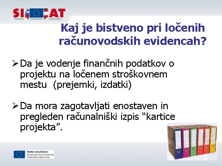 Kaj je bistveno pri ločenih računovodskih evidencah? Ø Da je vodenje finančnih podatkov o