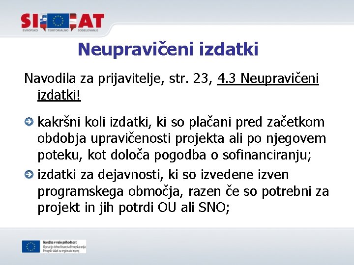 Neupravičeni izdatki Navodila za prijavitelje, str. 23, 4. 3 Neupravičeni izdatki! kakršni koli izdatki,