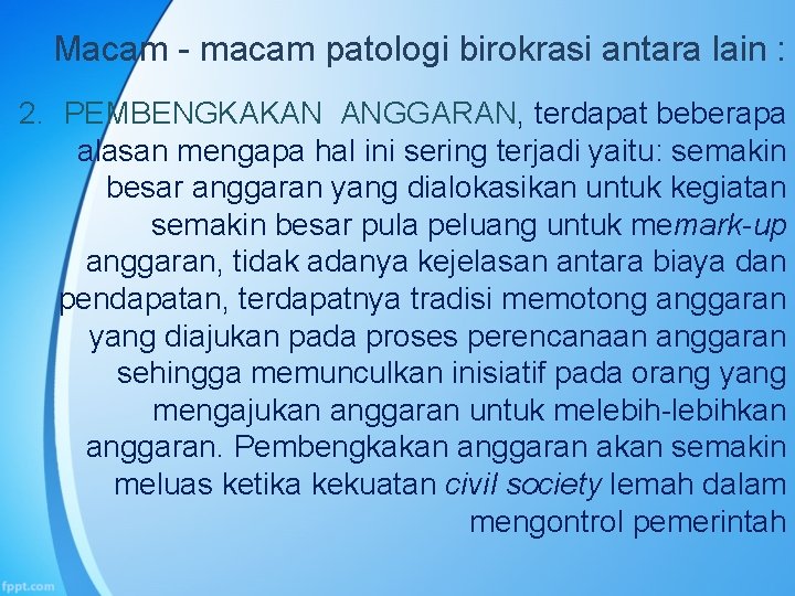 Macam - macam patologi birokrasi antara lain : 2. PEMBENGKAKAN ANGGARAN, terdapat beberapa alasan