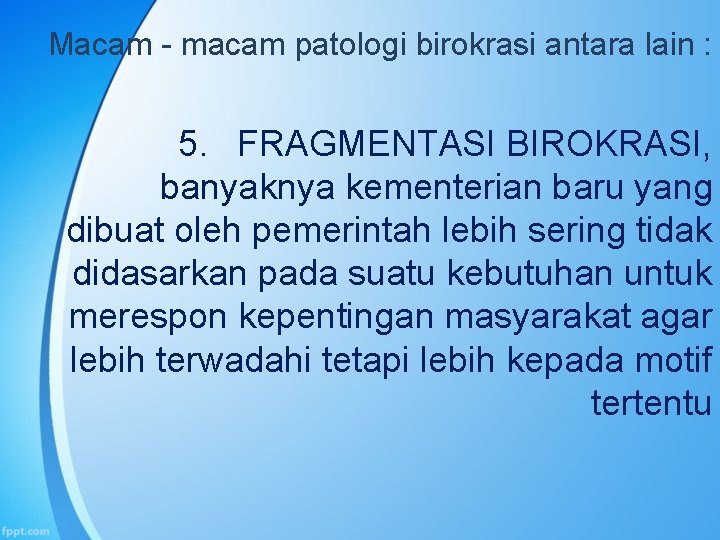 Macam - macam patologi birokrasi antara lain : 5. FRAGMENTASI BIROKRASI, banyaknya kementerian baru