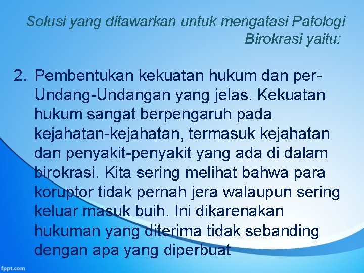 Solusi yang ditawarkan untuk mengatasi Patologi Birokrasi yaitu: 2. Pembentukan kekuatan hukum dan per.