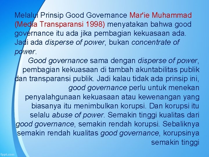 Melalui Prinsip Good Governance Mar'ie Muhammad (Media Transparansi 1998) menyatakan bahwa good governance itu