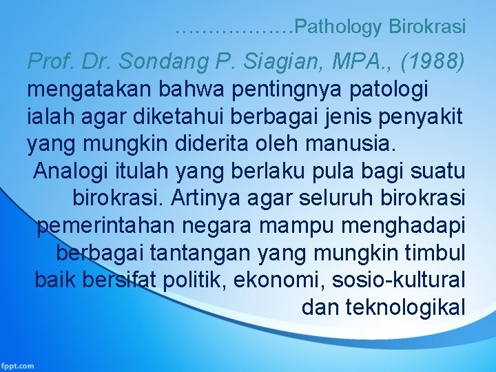 ………………Pathology Birokrasi Prof. Dr. Sondang P. Siagian, MPA. , (1988) mengatakan bahwa pentingnya patologi