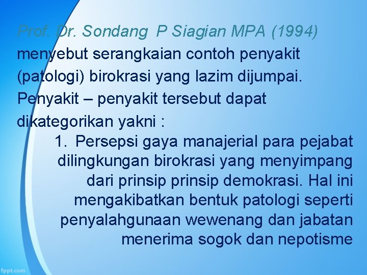 Prof. Dr. Sondang P Siagian MPA (1994) menyebut serangkaian contoh penyakit (patologi) birokrasi yang