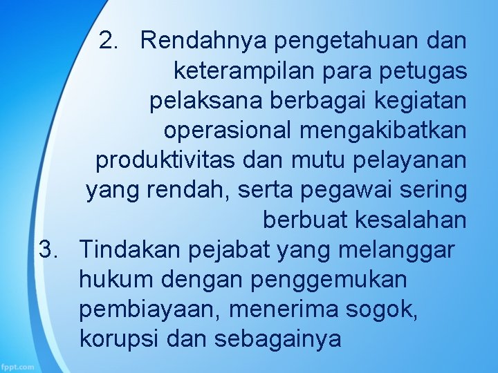 2. Rendahnya pengetahuan dan keterampilan para petugas pelaksana berbagai kegiatan operasional mengakibatkan produktivitas dan