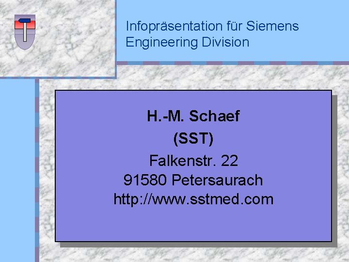 Infopräsentation für Siemens Engineering Division H. -M. Schaef (SST) Falkenstr. 22 91580 Petersaurach http: