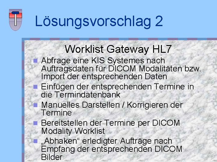 Lösungsvorschlag 2 Worklist Gateway HL 7 n n n Abfrage eine KIS Systemes nach