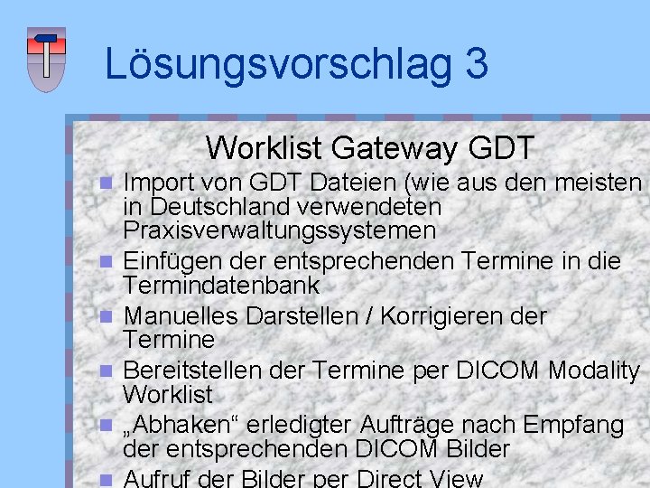 Lösungsvorschlag 3 Worklist Gateway GDT n n n Import von GDT Dateien (wie aus