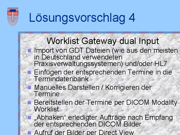 Lösungsvorschlag 4 Worklist Gateway dual Input n n n Import von GDT Dateien (wie