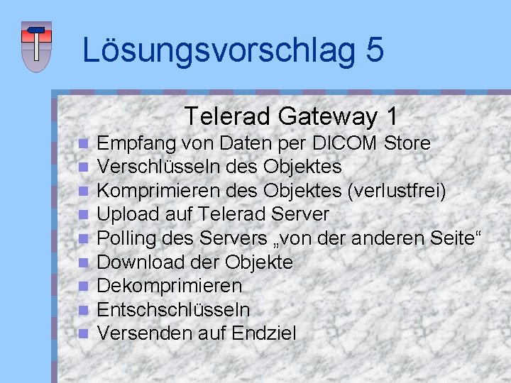 Lösungsvorschlag 5 Telerad Gateway 1 n n n n n Empfang von Daten per