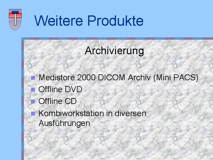 Weitere Produkte Archivierung Medistore 2000 DICOM Archiv (Mini PACS) n Offline DVD n Offline