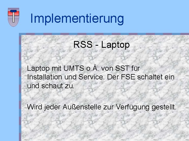 Implementierung RSS - Laptop mit UMTS o. Ä. von SST für Installation und Service.