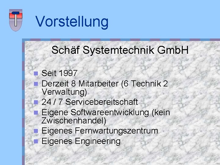 Vorstellung Schäf Systemtechnik Gmb. H n n n Seit 1997 Derzeit 8 Mitarbeiter (6