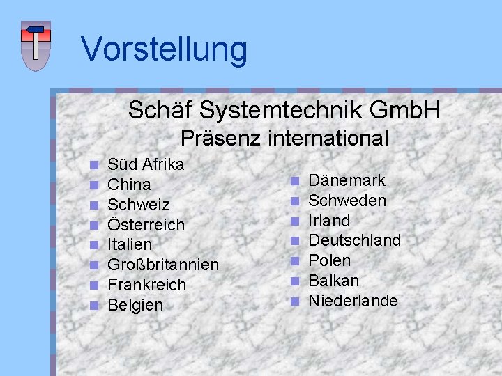 Vorstellung Schäf Systemtechnik Gmb. H Präsenz international n n n n Süd Afrika China