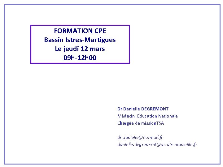 FORMATION CPE Bassin Istres-Martigues Le jeudi 12 mars 09 h-12 h 00 Dr Danielle