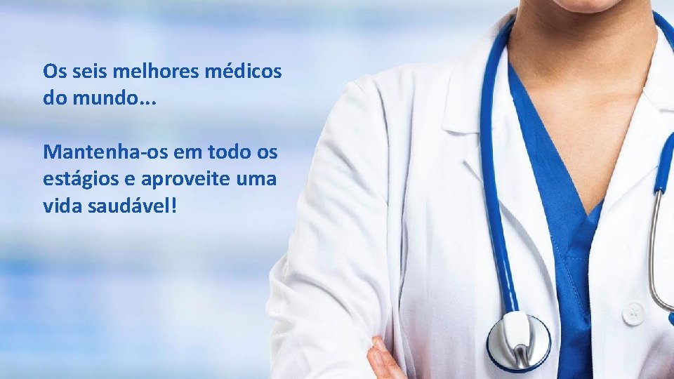 Os seis melhores médicos do mundo. . . Mantenha-os em todo os estágios e Os seis melhores médicos do mundo. . . Mantenha-os em todo os estágios e