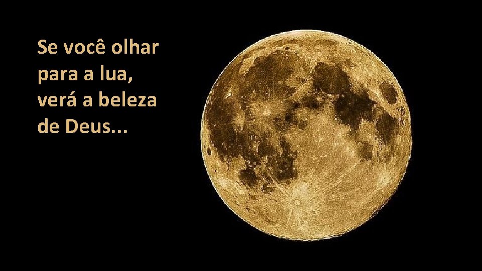 Se você olhar para a lua, verá a beleza de Deus. . . Se você olhar para a lua, verá a beleza de Deus. . .