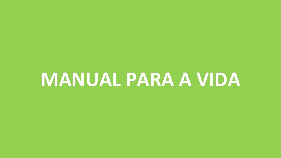 MANUAL PARA A VIDA MANUAL PARA A VIDA