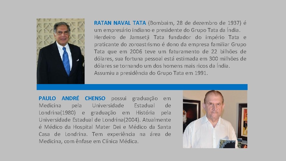 RATAN NAVAL TATA (Bombaim, 28 de dezembro de 1937) é um empresário indiano e RATAN NAVAL TATA (Bombaim, 28 de dezembro de 1937) é um empresário indiano e