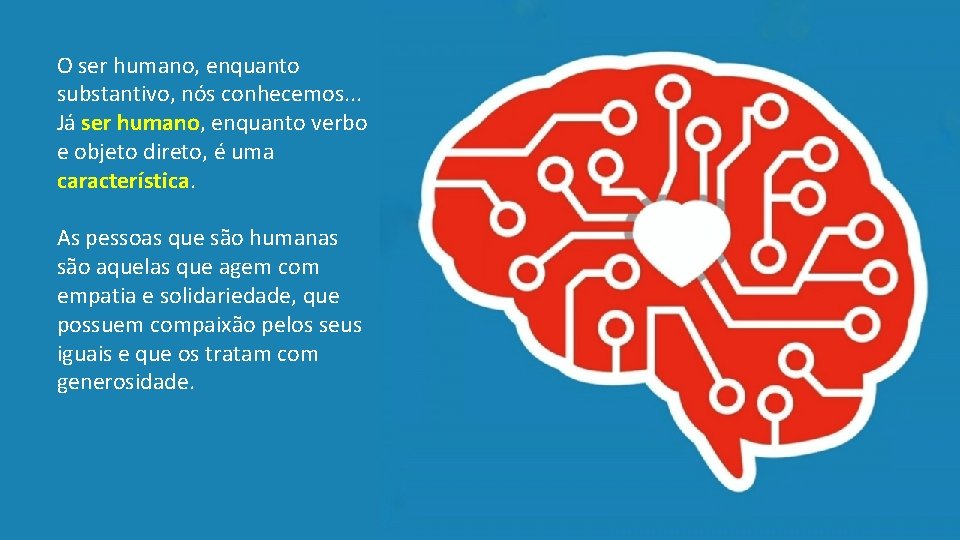 O ser humano, enquanto substantivo, nós conhecemos. . . Já ser humano, enquanto verbo O ser humano, enquanto substantivo, nós conhecemos. . . Já ser humano, enquanto verbo