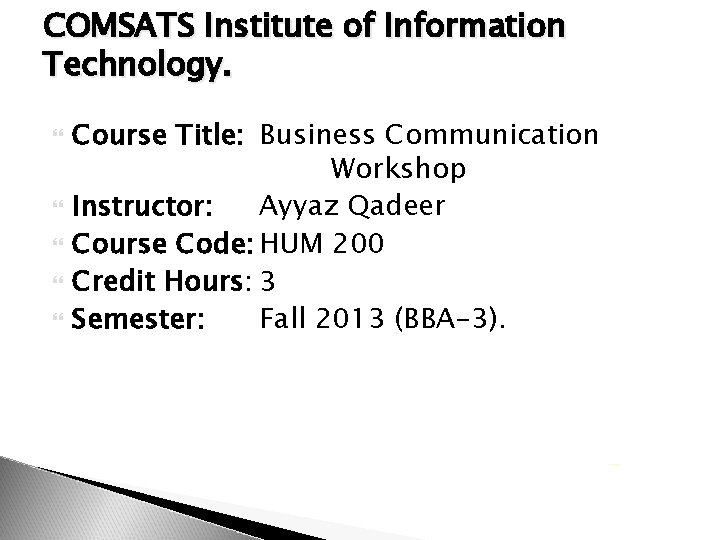 COMSATS Institute of Information Technology. Course Title: Business Communication Workshop Instructor: Ayyaz Qadeer Course