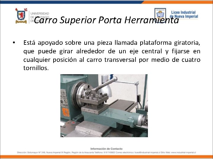 Carro Superior Porta Herramienta • Está apoyado sobre una pieza llamada plataforma giratoria, que