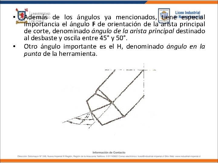  • • Además de los ángulos ya mencionados, tiene especial importancia el ángulo