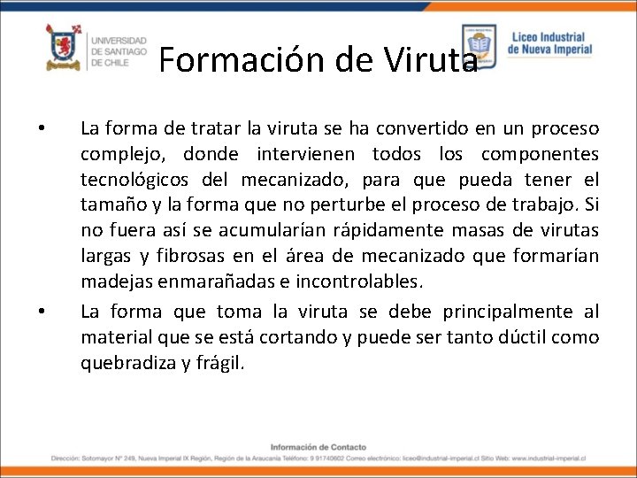 Formación de Viruta • • La forma de tratar la viruta se ha convertido