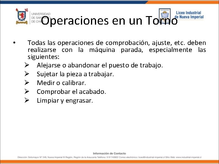 Operaciones en un Torno • Todas las operaciones de comprobación, ajuste, etc. deben realizarse