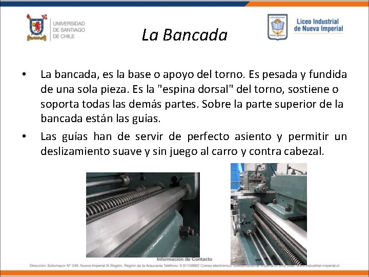 La Bancada • • La bancada, es la base o apoyo del torno. Es