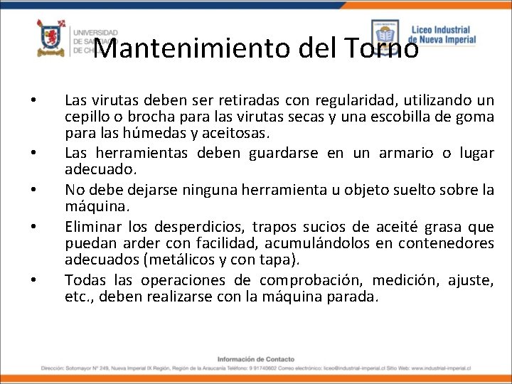 Mantenimiento del Torno • • • Las virutas deben ser retiradas con regularidad, utilizando