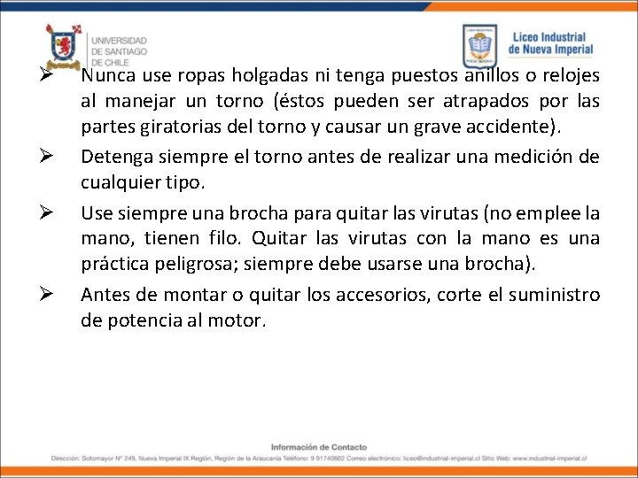 Ø Ø Nunca use ropas holgadas ni tenga puestos anillos o relojes al manejar