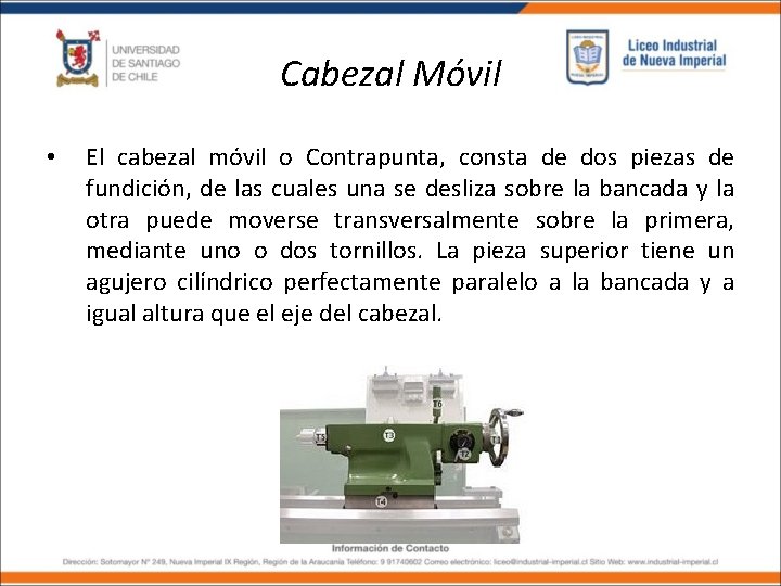 Cabezal Móvil • El cabezal móvil o Contrapunta, consta de dos piezas de fundición,