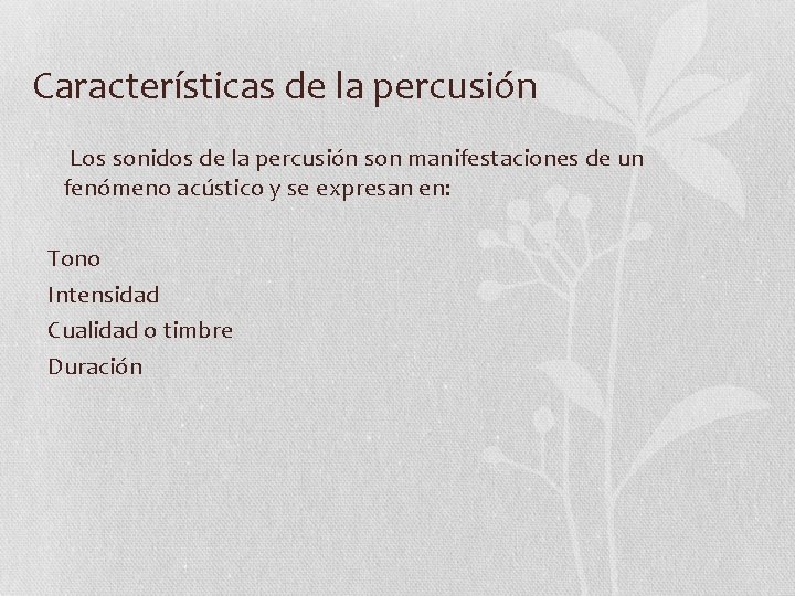 Características de la percusión Los sonidos de la percusión son manifestaciones de un fenómeno