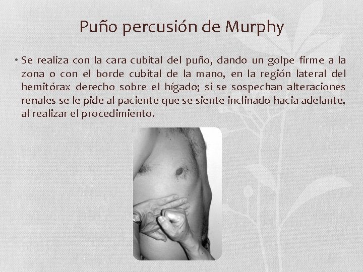 Puño percusión de Murphy • Se realiza con la cara cubital del puño, dando