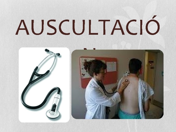 AUSCULTACIÓ N 