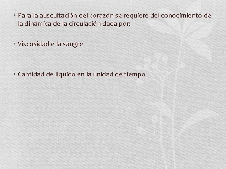  • Para la auscultación del corazón se requiere del conocimiento de la dinámica